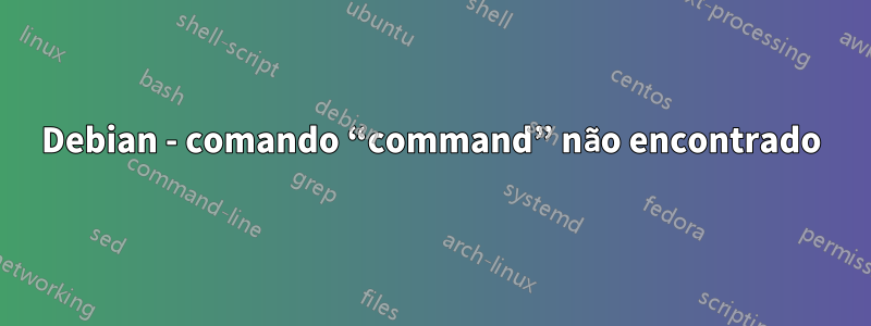 Debian - comando “command” não encontrado