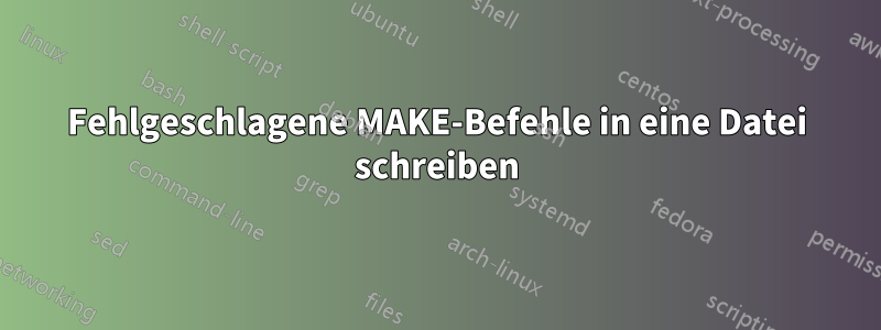 Fehlgeschlagene MAKE-Befehle in eine Datei schreiben