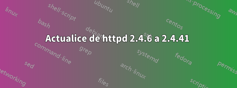 Actualice de httpd 2.4.6 a 2.4.41