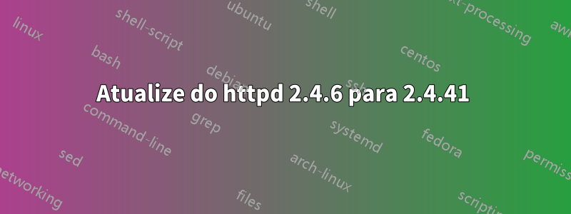 Atualize do httpd 2.4.6 para 2.4.41