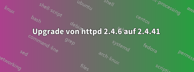 Upgrade von httpd 2.4.6 auf 2.4.41