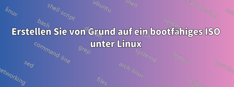 Erstellen Sie von Grund auf ein bootfähiges ISO unter Linux