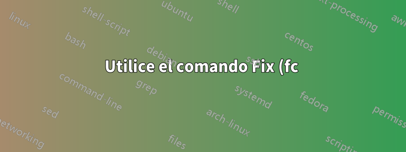 Utilice el comando Fix (fc) con texto sublime