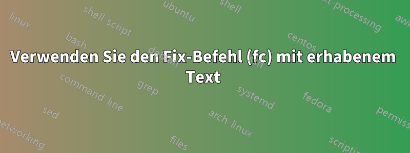 Verwenden Sie den Fix-Befehl (fc) mit erhabenem Text