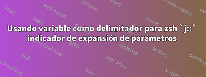 Usando variable como delimitador para zsh `j::` indicador de expansión de parámetros