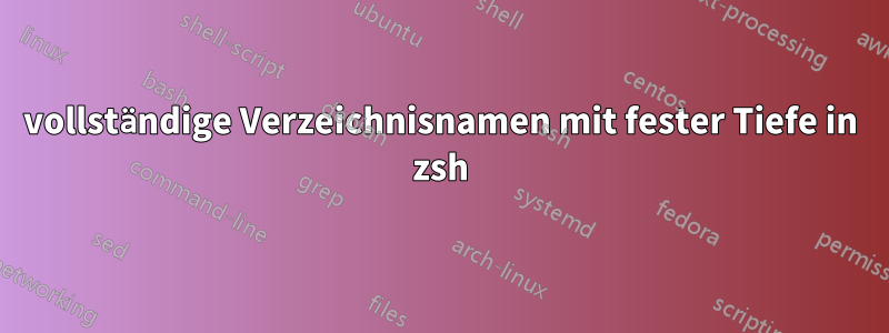 vollständige Verzeichnisnamen mit fester Tiefe in zsh