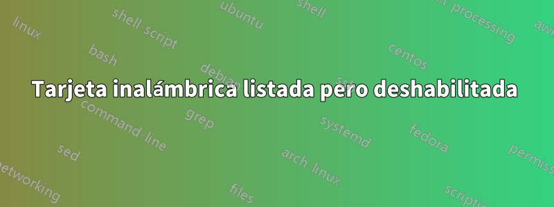 Tarjeta inalámbrica listada pero deshabilitada