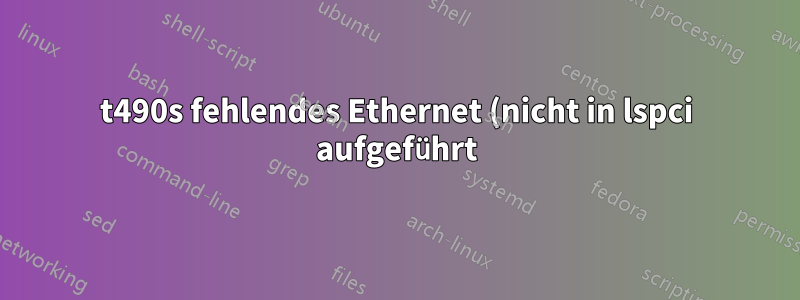 t490s fehlendes Ethernet (nicht in lspci aufgeführt)