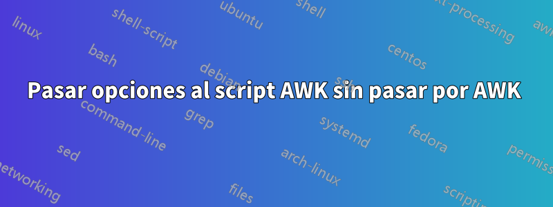 Pasar opciones al script AWK sin pasar por AWK