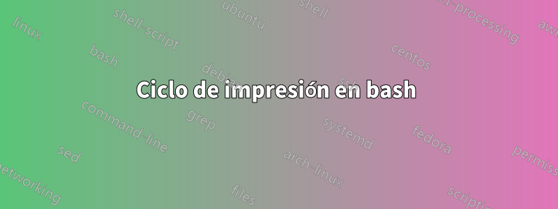 Ciclo de impresión en bash