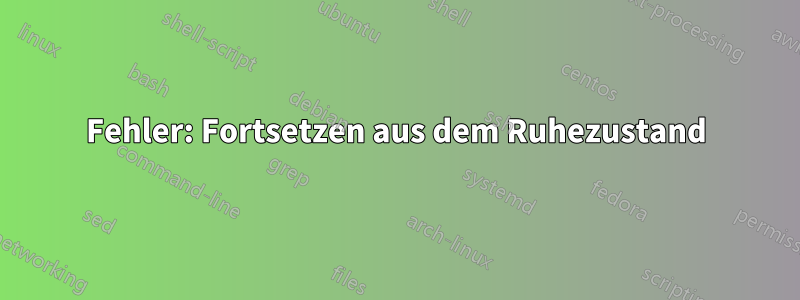 Fehler: Fortsetzen aus dem Ruhezustand