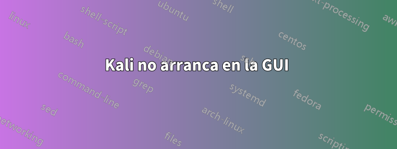 Kali no arranca en la GUI