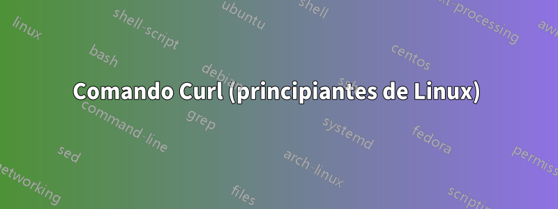 Comando Curl (principiantes de Linux)