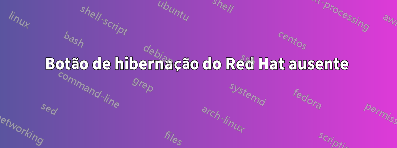 Botão de hibernação do Red Hat ausente