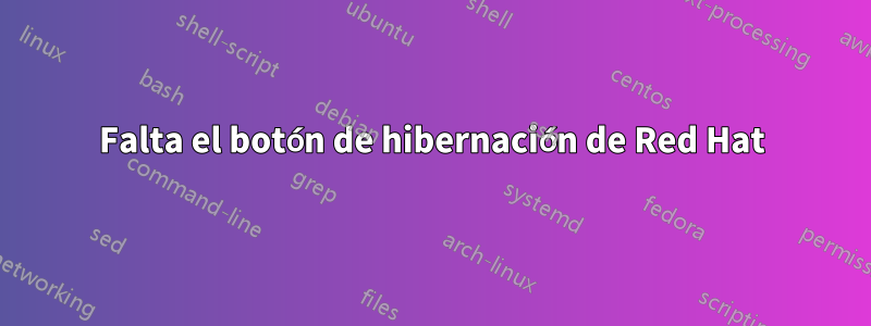 Falta el botón de hibernación de Red Hat