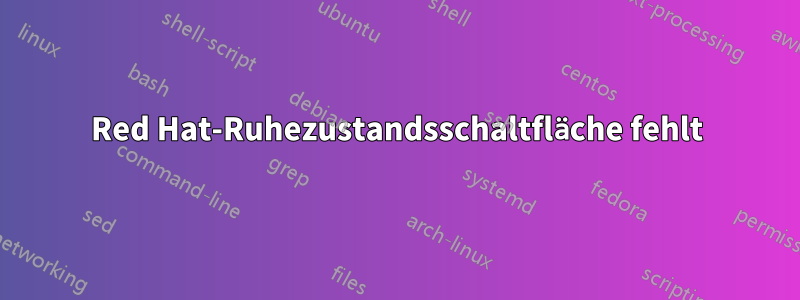 Red Hat-Ruhezustandsschaltfläche fehlt