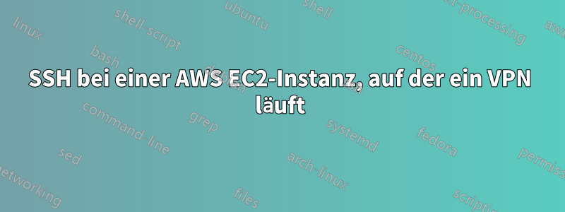 SSH bei einer AWS EC2-Instanz, auf der ein VPN läuft