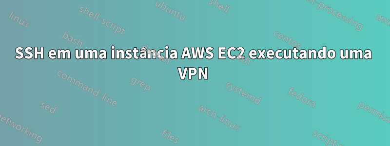 SSH em uma instância AWS EC2 executando uma VPN