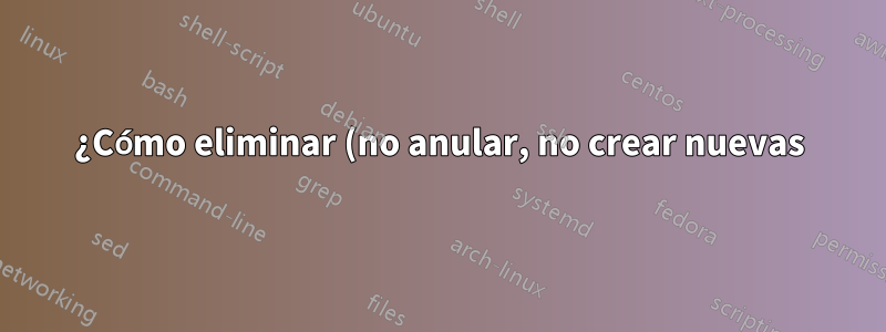 ¿Cómo eliminar (no anular, no crear nuevas) opciones de los archivos de unidad systemd?