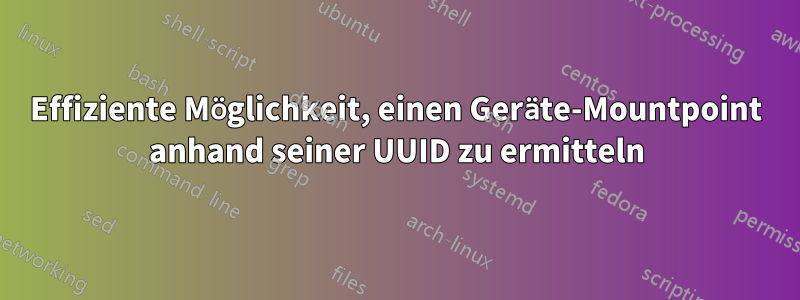 Effiziente Möglichkeit, einen Geräte-Mountpoint anhand seiner UUID zu ermitteln