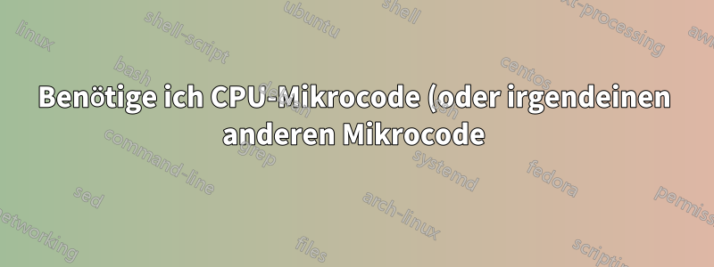 Benötige ich CPU-Mikrocode (oder irgendeinen anderen Mikrocode) in einer virtuellen QEMU/KVM-Maschine?