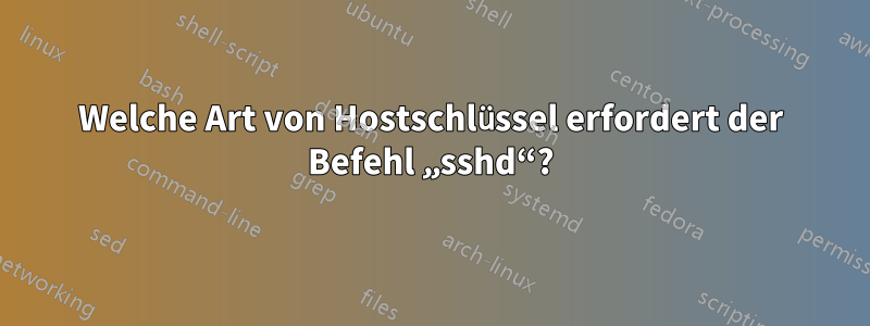 Welche Art von Hostschlüssel erfordert der Befehl „sshd“?