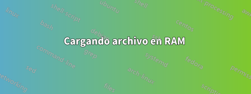 Cargando archivo en RAM