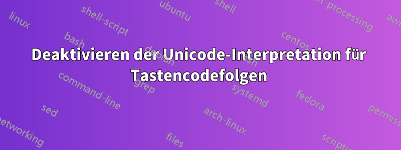 Deaktivieren der Unicode-Interpretation für Tastencodefolgen