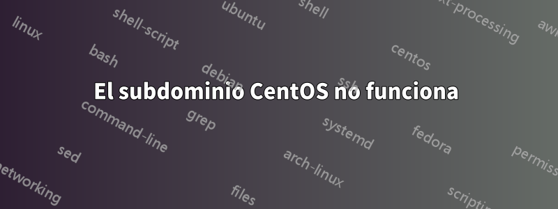 El subdominio CentOS no funciona