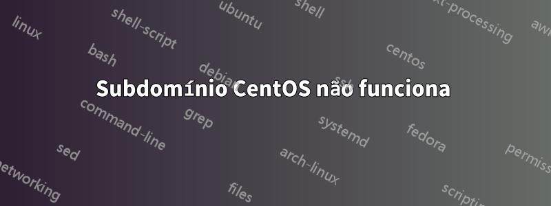 Subdomínio CentOS não funciona