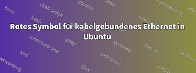 Rotes Symbol für kabelgebundenes Ethernet in Ubuntu