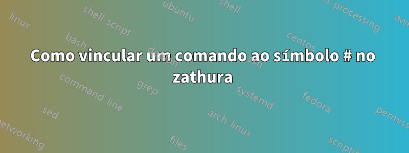 Como vincular um comando ao símbolo # no zathura