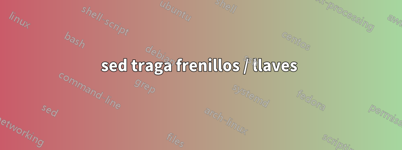 sed traga frenillos / llaves