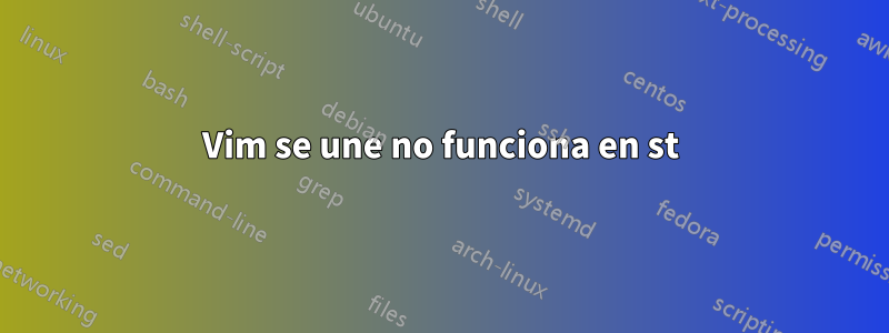 Vim se une no funciona en st