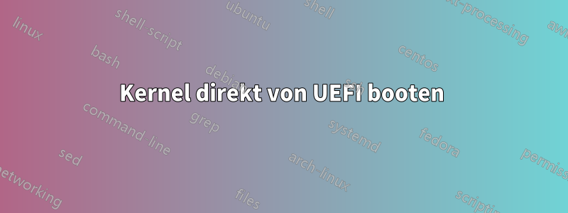 Kernel direkt von UEFI booten