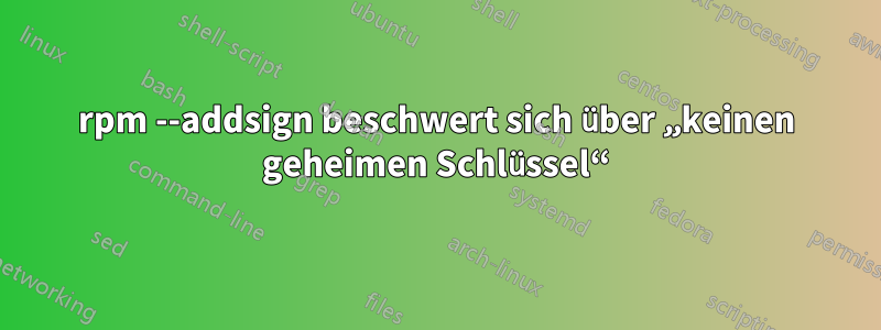 rpm --addsign beschwert sich über „keinen geheimen Schlüssel“