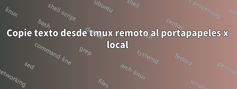 Copie texto desde tmux remoto al portapapeles x local