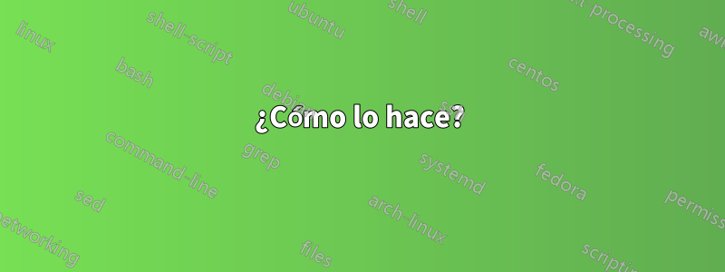 ¿Cómo lo hace?