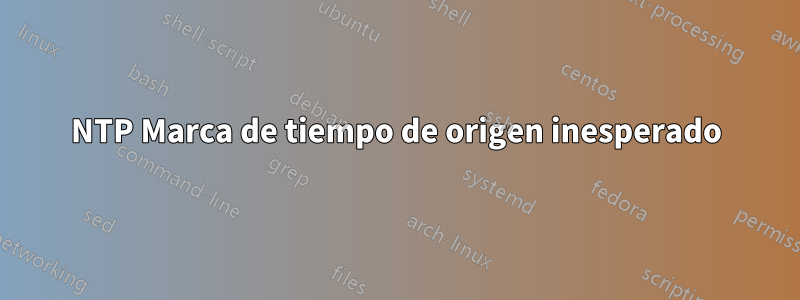 NTP Marca de tiempo de origen inesperado