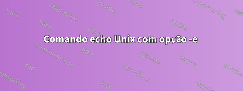 Comando echo Unix com opção -e