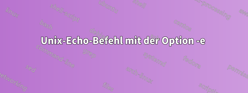 Unix-Echo-Befehl mit der Option -e