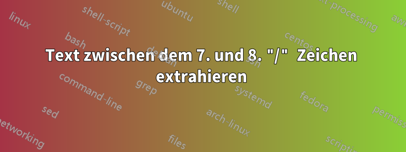 Text zwischen dem 7. und 8. "/" Zeichen extrahieren