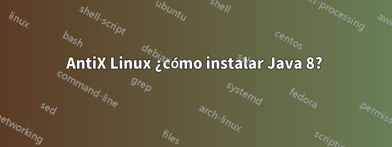 AntiX Linux ¿cómo instalar Java 8?