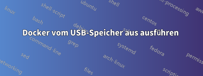 Docker vom USB-Speicher aus ausführen