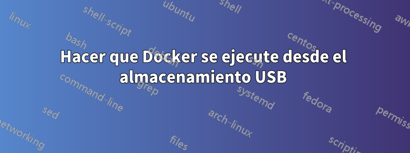 Hacer que Docker se ejecute desde el almacenamiento USB