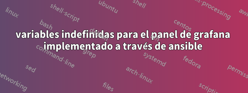 variables indefinidas para el panel de grafana implementado a través de ansible