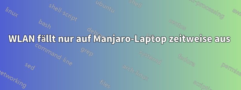 WLAN fällt nur auf Manjaro-Laptop zeitweise aus