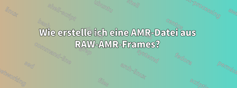 Wie erstelle ich eine AMR-Datei aus RAW-AMR-Frames?
