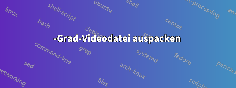 360-Grad-Videodatei auspacken