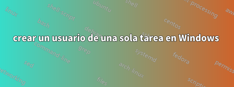 crear un usuario de una sola tarea en Windows
